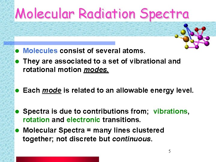 Molecular Radiation Spectra Molecules consist of several atoms. l They are associated to a
