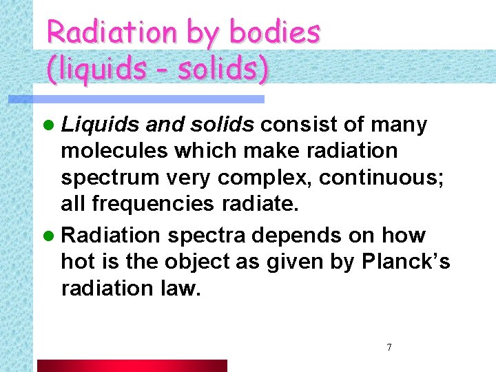 Radiation by bodies (liquids - solids) l Liquids and solids consist of many molecules