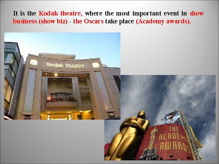It is the Kodak theatre, where the most important event in show business (show