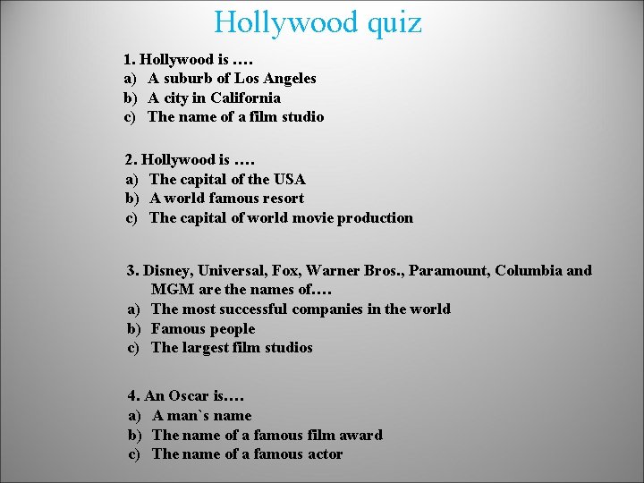 Hollywood quiz 1. Hollywood is …. a) A suburb of Los Angeles b) A