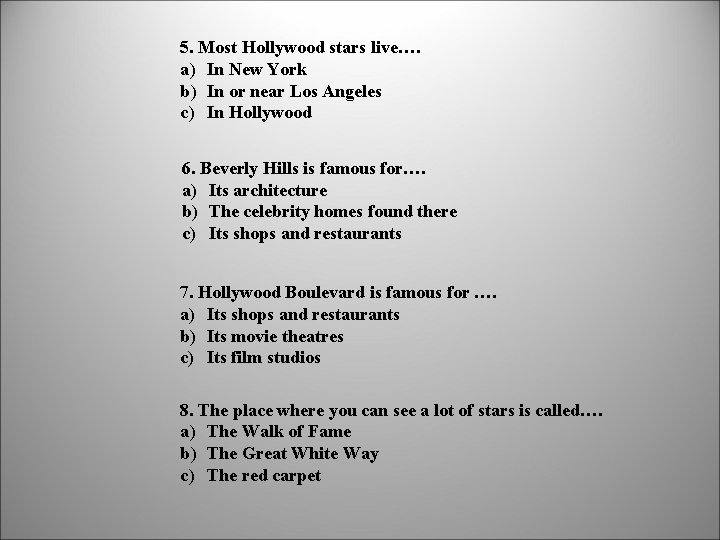 5. Most Hollywood stars live…. a) In New York b) In or near Los