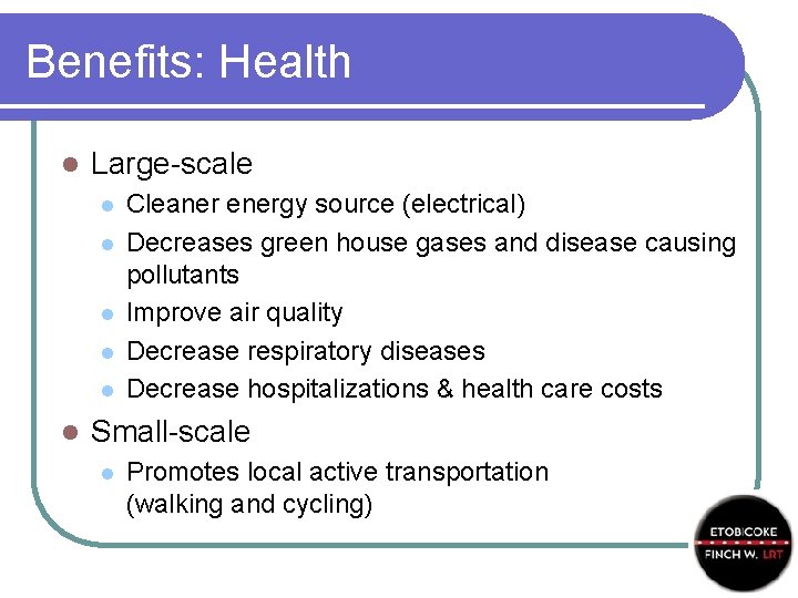 Benefits: Health l Large-scale l l l Cleaner energy source (electrical) Decreases green house