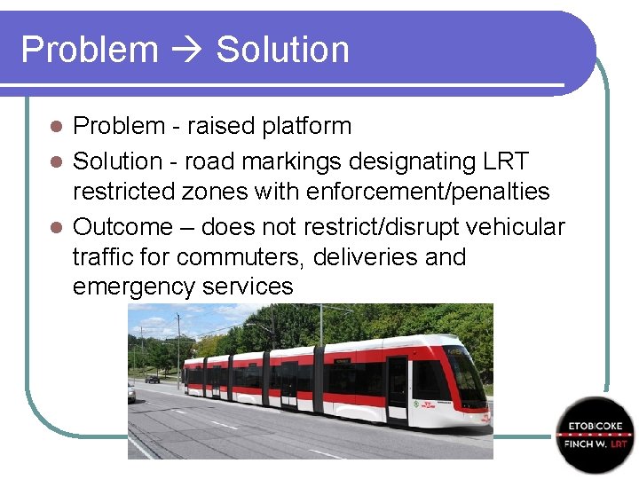 Problem Solution Problem - raised platform l Solution - road markings designating LRT restricted