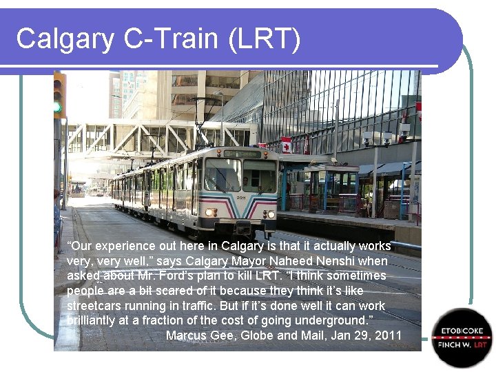 Calgary C-Train (LRT) “Our experience out here in Calgary is that it actually works