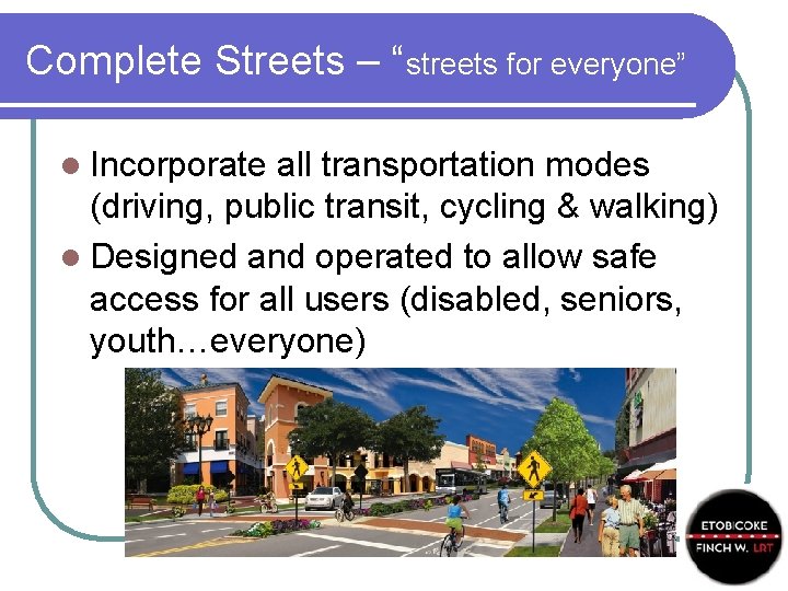 Complete Streets – “streets for everyone” l Incorporate all transportation modes (driving, public transit,