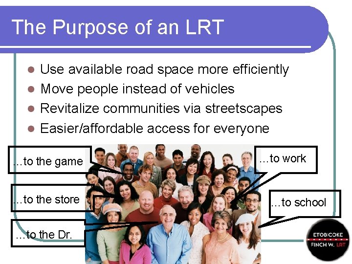 The Purpose of an LRT Use available road space more efficiently l Move people