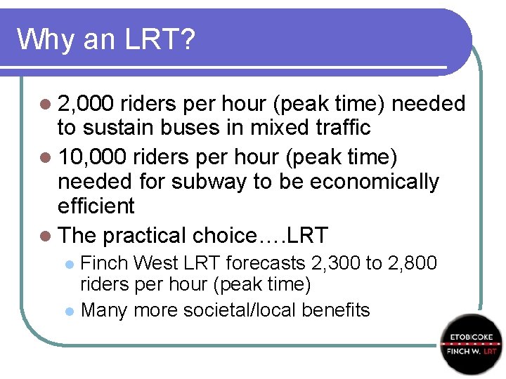 Why an LRT? l 2, 000 riders per hour (peak time) needed to sustain