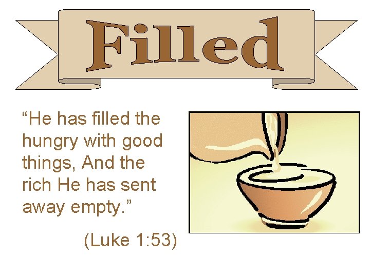 “He has filled the hungry with good things, And the rich He has sent