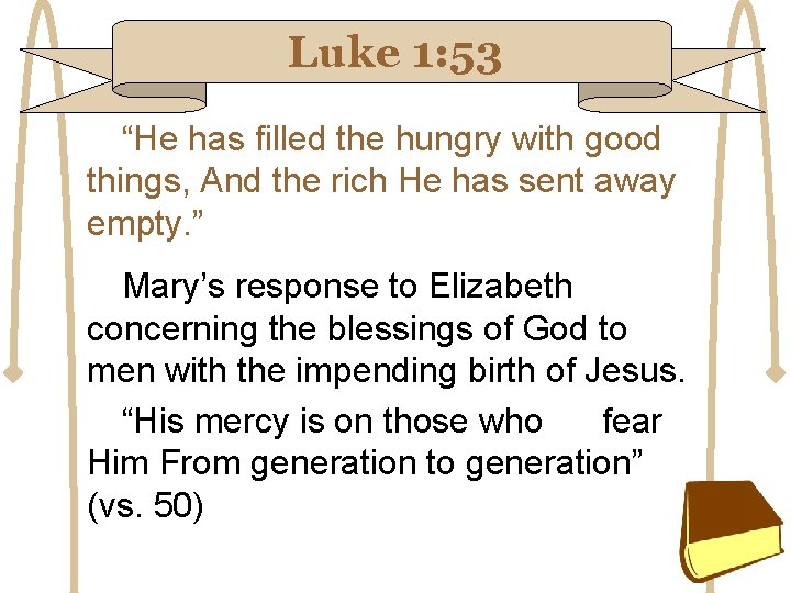 Luke 1: 53 “He has filled the hungry with good things, And the rich