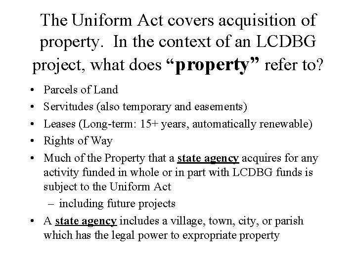 The Uniform Act covers acquisition of property. In the context of an LCDBG project,