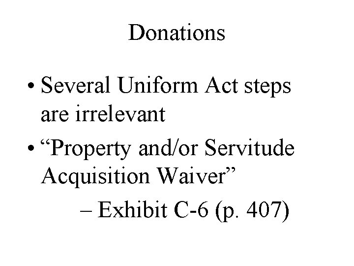 Donations • Several Uniform Act steps are irrelevant • “Property and/or Servitude Acquisition Waiver”