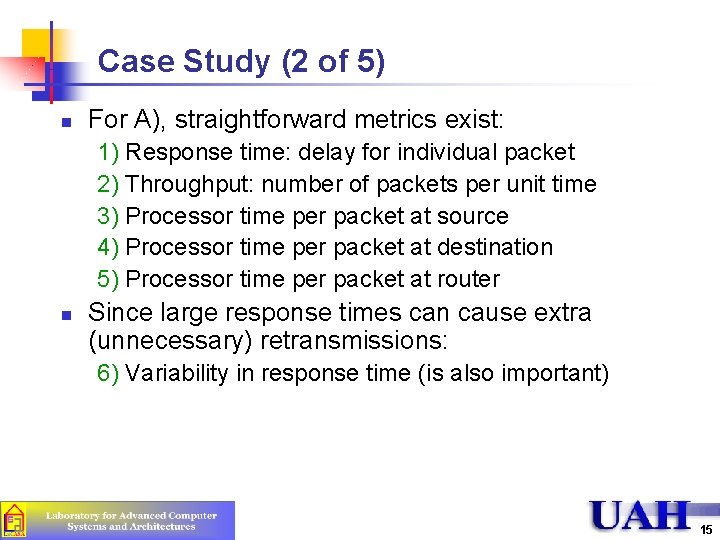 Case Study (2 of 5) n For A), straightforward metrics exist: 1) Response time: