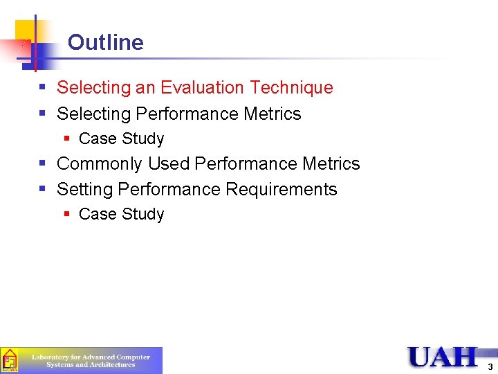 Outline § Selecting an Evaluation Technique § Selecting Performance Metrics § Case Study §