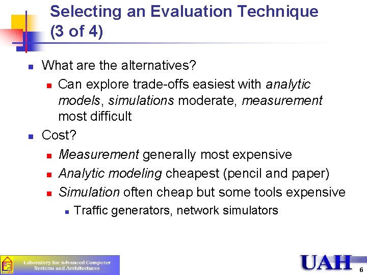 Selecting an Evaluation Technique (3 of 4) n n What are the alternatives? n