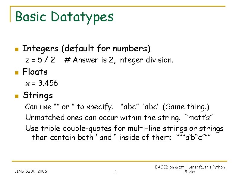 Basic Datatypes n Integers (default for numbers) z=5/2 n # Answer is 2, integer Basic Datatypes n Integers (default for numbers) z=5/2 n # Answer is 2, integer