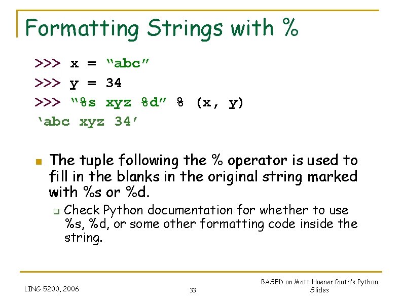 Formatting Strings with % >>> x = “abc” >>> y = 34 >>> “%s Formatting Strings with % >>> x = “abc” >>> y = 34 >>> “%s