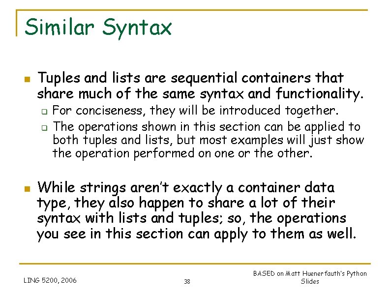 Similar Syntax n Tuples and lists are sequential containers that share much of the Similar Syntax n Tuples and lists are sequential containers that share much of the