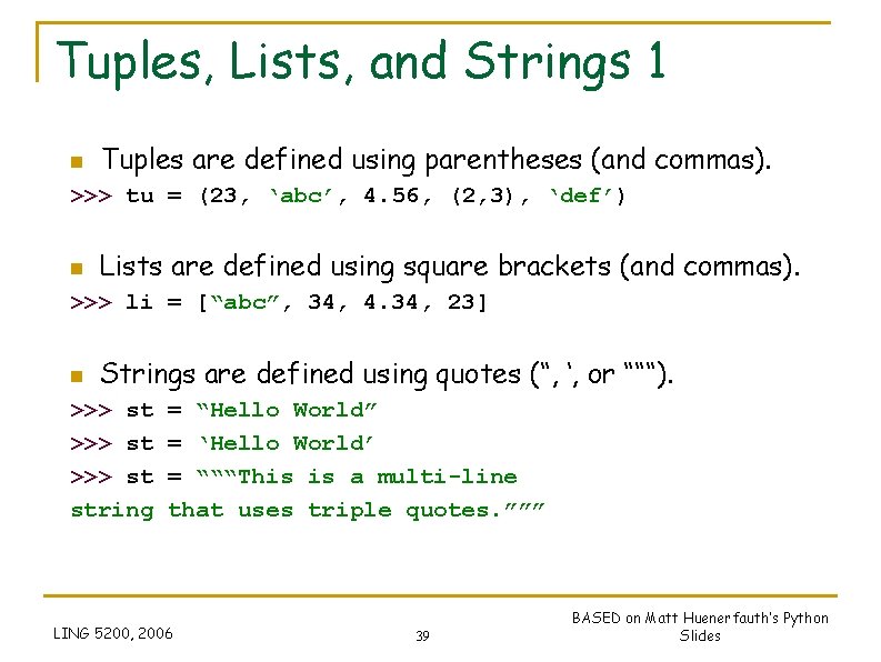Tuples, Lists, and Strings 1 n Tuples are defined using parentheses (and commas). >>> Tuples, Lists, and Strings 1 n Tuples are defined using parentheses (and commas). >>>
