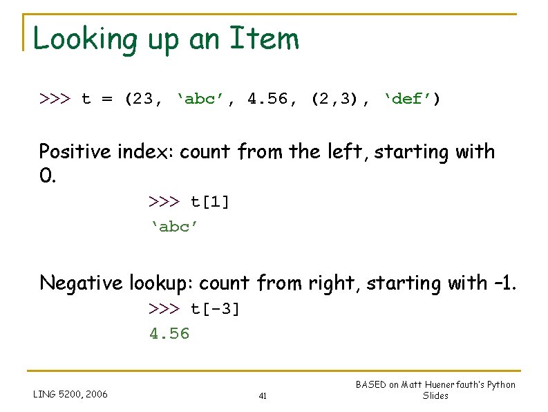 Looking up an Item >>> t = (23, ‘abc’, 4. 56, (2, 3), ‘def’) Looking up an Item >>> t = (23, ‘abc’, 4. 56, (2, 3), ‘def’)