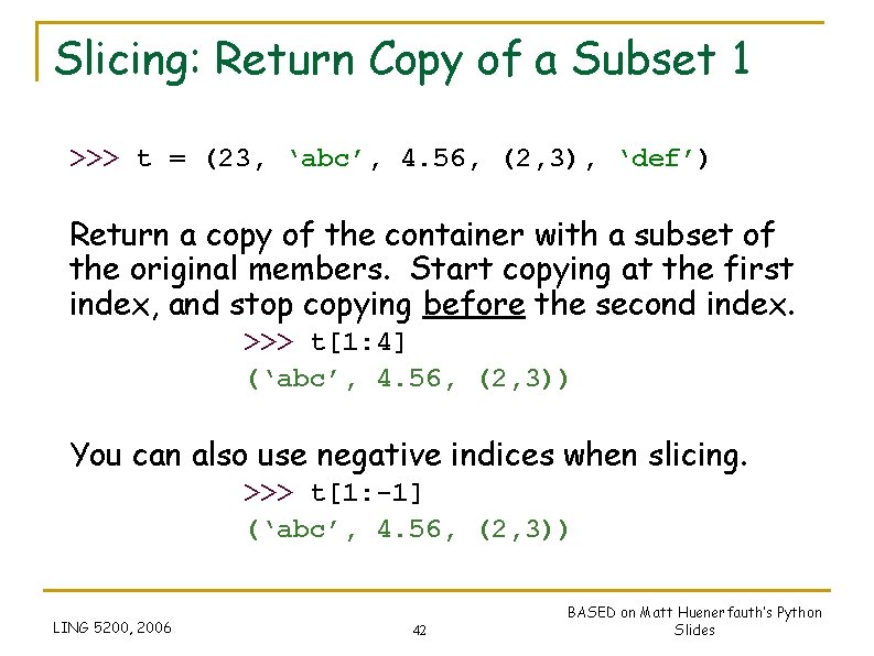 Slicing: Return Copy of a Subset 1 >>> t = (23, ‘abc’, 4. 56, Slicing: Return Copy of a Subset 1 >>> t = (23, ‘abc’, 4. 56,