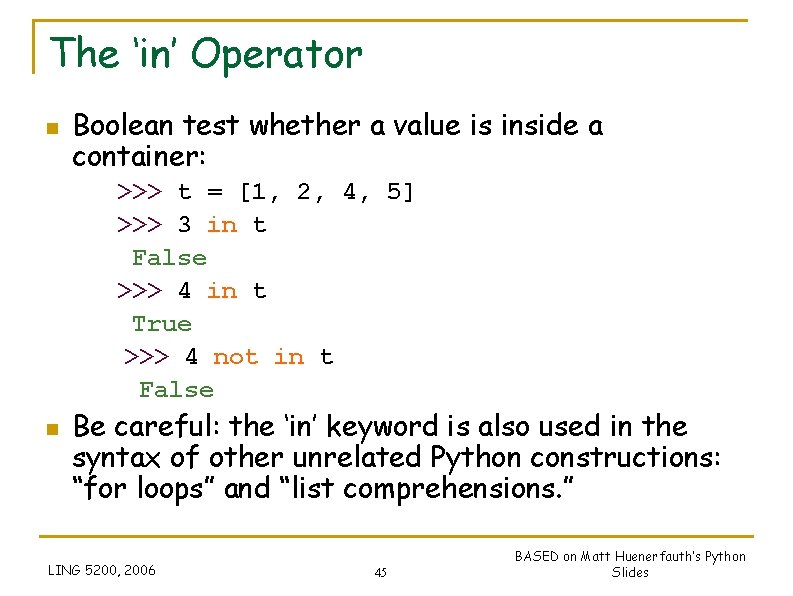 The ‘in’ Operator n Boolean test whether a value is inside a container: >>> The ‘in’ Operator n Boolean test whether a value is inside a container: >>>
