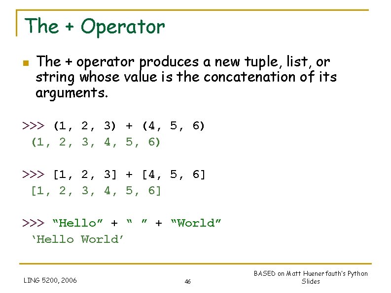 The + Operator n The + operator produces a new tuple, list, or string The + Operator n The + operator produces a new tuple, list, or string