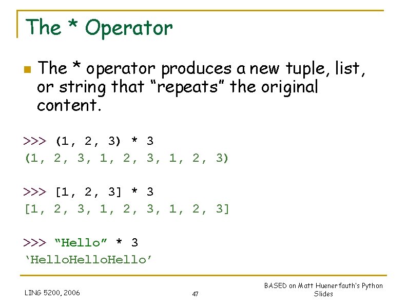 The * Operator n The * operator produces a new tuple, list, or string The * Operator n The * operator produces a new tuple, list, or string