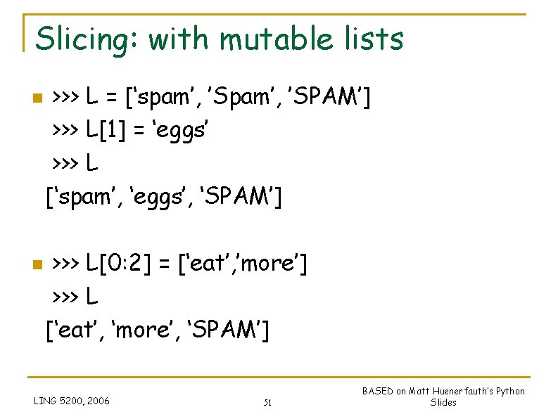 Slicing: with mutable lists n n >>> L = [‘spam’, ’SPAM’] >>> L[1] =