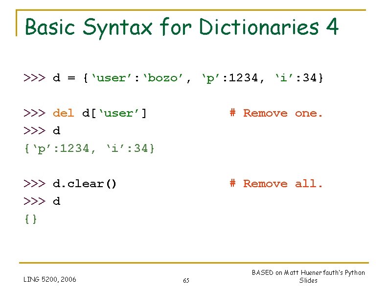 Basic Syntax for Dictionaries 4 >>> d = {‘user’: ‘bozo’, ‘p’: 1234, ‘i’: 34} Basic Syntax for Dictionaries 4 >>> d = {‘user’: ‘bozo’, ‘p’: 1234, ‘i’: 34}