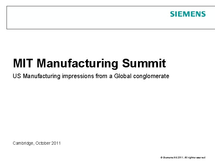 MIT Manufacturing Summit US Manufacturing impressions from a Global conglomerate Cambridge, October 2011 ©