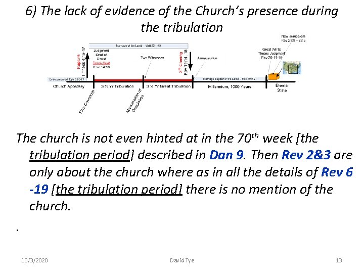 6) The lack of evidence of the Church’s presence during the tribulation The church 6) The lack of evidence of the Church’s presence during the tribulation The church
