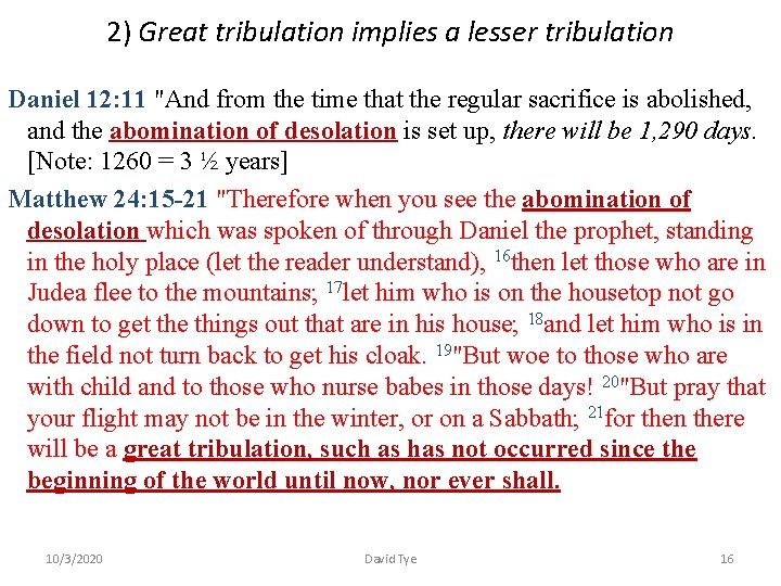 2) Great tribulation implies a lesser tribulation Daniel 12: 11 "And from the time