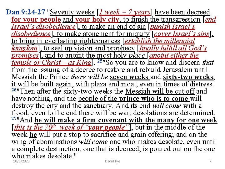 Dan 9: 24 -27 "Seventy weeks [1 week = 7 years] have been decreed