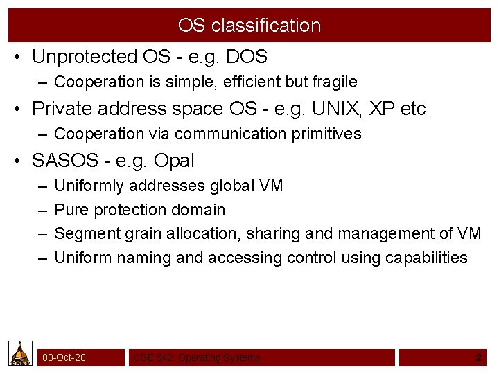 OS classification • Unprotected OS - e. g. DOS – Cooperation is simple, efficient