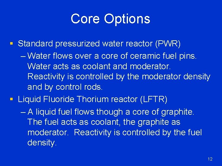 Core Options § Standard pressurized water reactor (PWR) – Water flows over a core