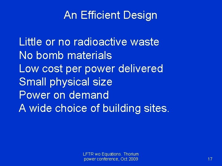 An Efficient Design Little or no radioactive waste No bomb materials Low cost per