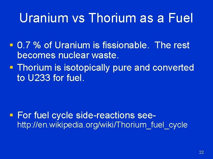 Uranium vs Thorium as a Fuel § 0. 7 % of Uranium is fissionable.