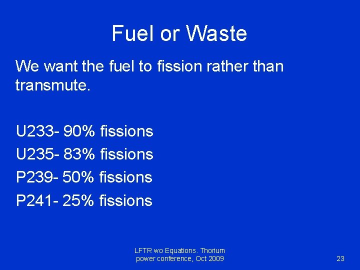 Fuel or Waste We want the fuel to fission rather than transmute. U 233