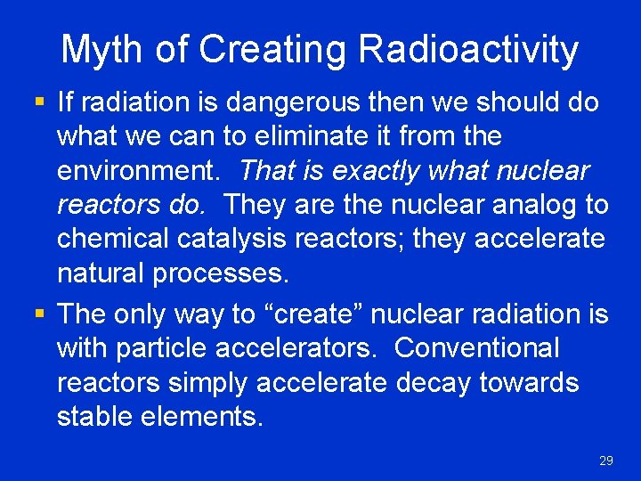 Myth of Creating Radioactivity § If radiation is dangerous then we should do what
