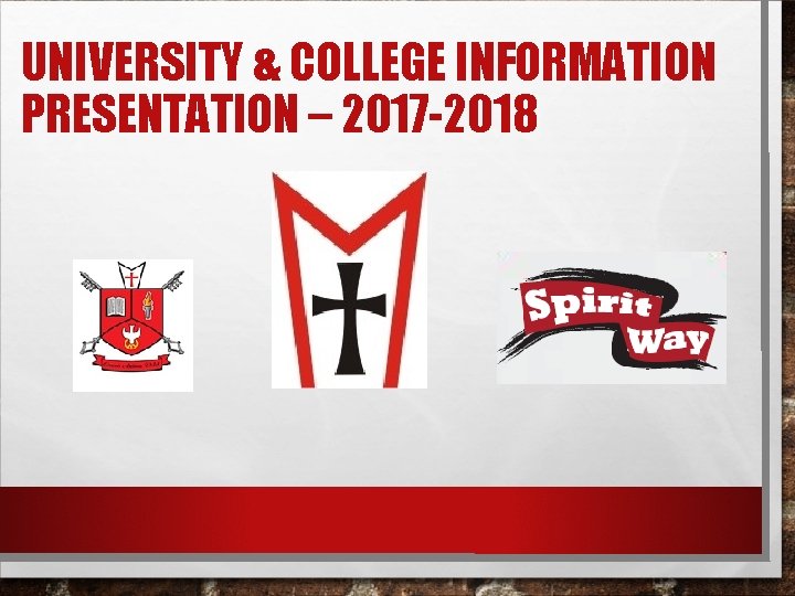 UNIVERSITY & COLLEGE INFORMATION PRESENTATION – 2017 -2018 