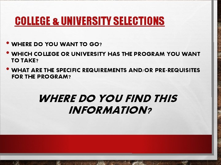 COLLEGE & UNIVERSITY SELECTIONS • WHERE DO YOU WANT TO GO? • WHICH COLLEGE