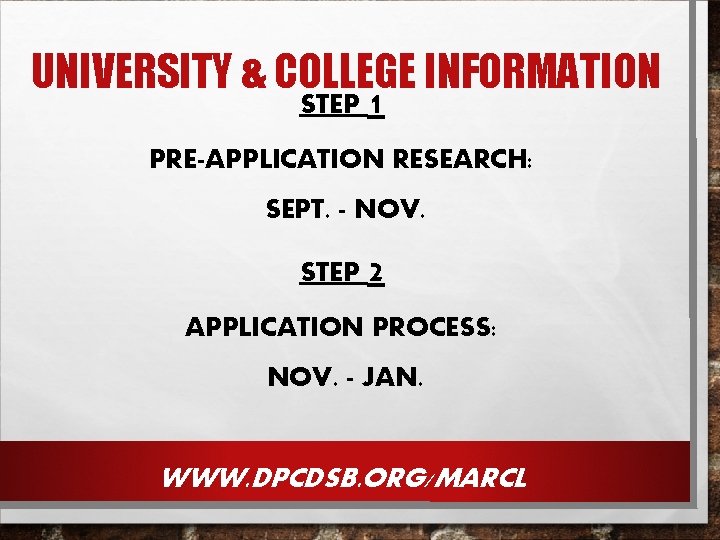 UNIVERSITY & COLLEGE INFORMATION STEP 1 PRE-APPLICATION RESEARCH: SEPT. - NOV. STEP 2 APPLICATION