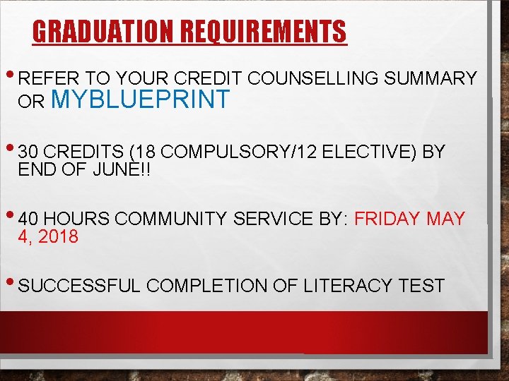 GRADUATION REQUIREMENTS • REFER TO YOUR CREDIT COUNSELLING SUMMARY OR MYBLUEPRINT • 30 CREDITS