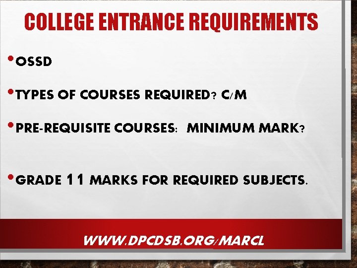 COLLEGE ENTRANCE REQUIREMENTS • OSSD • TYPES OF COURSES REQUIRED? C/M • PRE-REQUISITE COURSES: