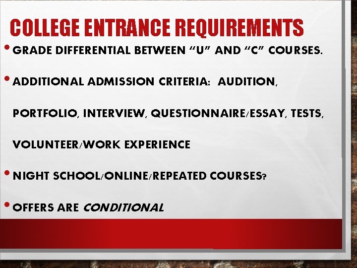 COLLEGE ENTRANCE REQUIREMENTS • GRADE DIFFERENTIAL BETWEEN “U” AND “C” COURSES. • ADDITIONAL ADMISSION