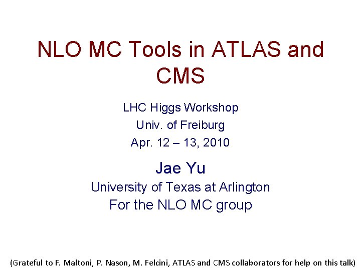 NLO MC Tools in ATLAS and CMS LHC Higgs Workshop Univ. of Freiburg Apr.