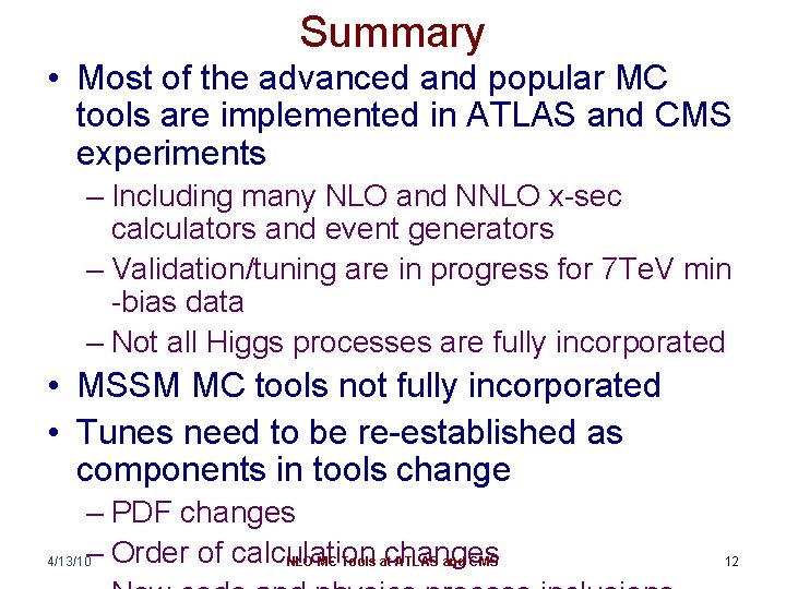Summary • Most of the advanced and popular MC tools are implemented in ATLAS