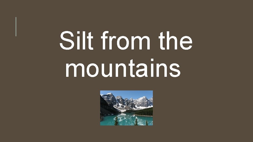 Silt from the mountains 