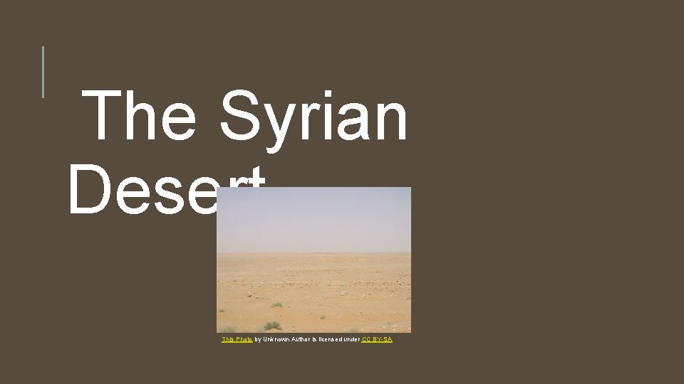 The Syrian Desert This Photo by Unknown Author is licensed under CC BY-SA 