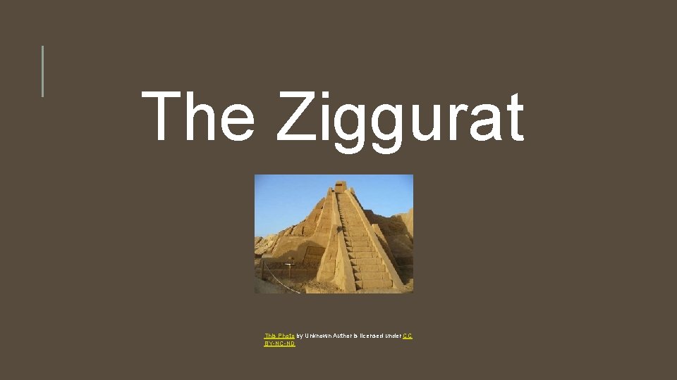 The Ziggurat This Photo by Unknown Author is licensed under CC BY-NC-ND 